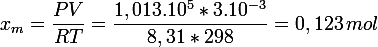 \large x_m= \dfrac{PV}{RT}= \dfrac{1,013.10^5*3.10^{-3}}{8,31*298}=0,123\,mol
